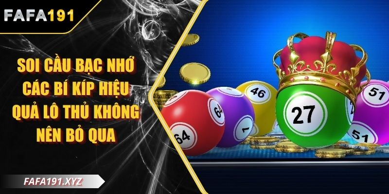 Soi Cầu Bạc Nhớ Các Bí Kíp Hiệu Quả Lô Thủ Không Nên Bỏ Qua